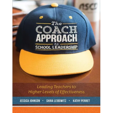 The Coach Approach to School Leadership: Leading Teachers to Higher Levels of Effectiveness