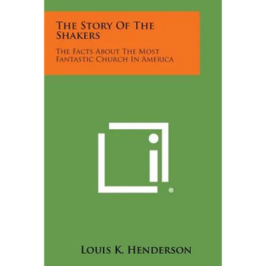 The Story of the Shakers: The Facts about the Most Fantastic Church in America