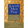Jewish Men Pray: Words of Yearning, Praise, Petition, Gratitude and Wonder from Traditional and Contemporary Sources