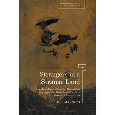 Strangers in a Strange Land: Occidentalist Publics and Orientalist Geographies in Nineteenth-Century Georgian Imaginaries