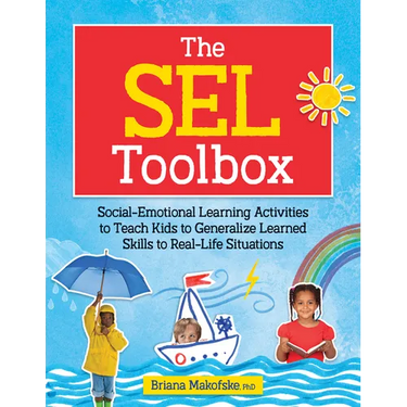 The Sel Toolbox: Social-Emotional Learning Activities to Teach Kids to Generalize Learned Skills to Real-Life Situations
