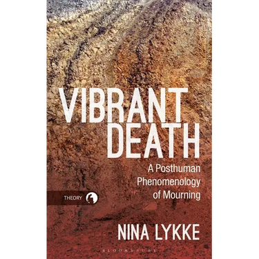 Vibrant Death: A Posthuman Phenomenology of Mourning
