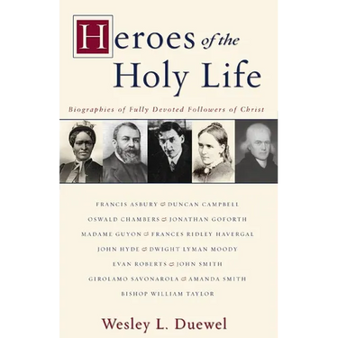 Heroes of the Holy Life: Biographies of Fully Devoted Followers of Christ