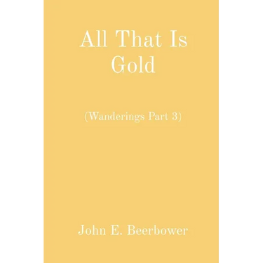 All That Is Gold: (Wanderings Part 3)