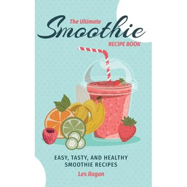The Ultimate SMOOTHIE RECIPE BOOK