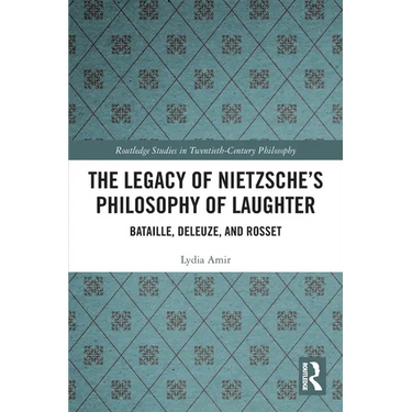The Legacy of Nietzsche's Philosophy of Laughter: Bataille, Deleuze, and Rosset
