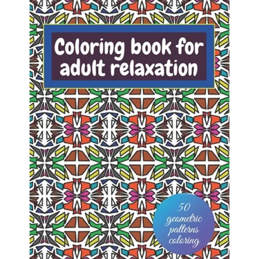 Geometric coloring books for adults relaxation - 50 geometric patterns coloring: Shapes and patterns of coloring