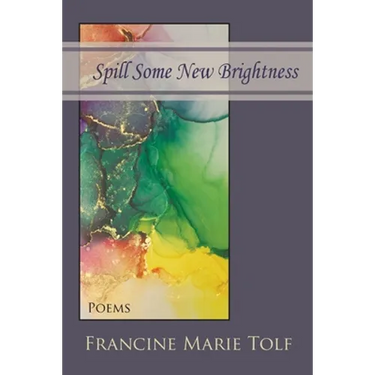 Spill Some New Brightness: Poems