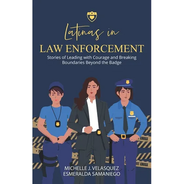 Latinas in Law Enforcement: Stories of Leading with Courage and Breaking Boundaries Beyond the Badge