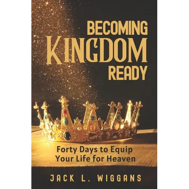 Becoming Kingdom Ready: 40 Days to Restore, Equip, and Prepare Your Life for Heaven