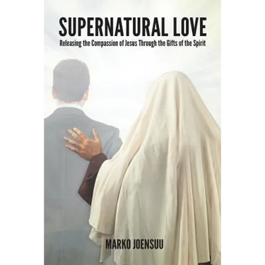 Supernatural Love: Releasing the Compassion of Jesus Through the Gifts of the Spirit