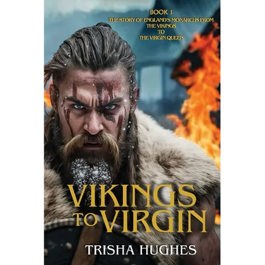 Vikings to Virgin - The Story of England's Monarchs from the Vikings to the Virgin Queen: Book 1