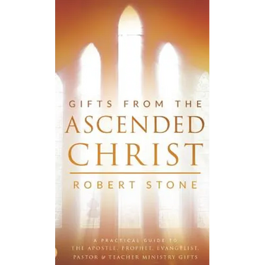 Gifts From the Ascended Christ: Restoring the Place of the 5-Fold Ministry