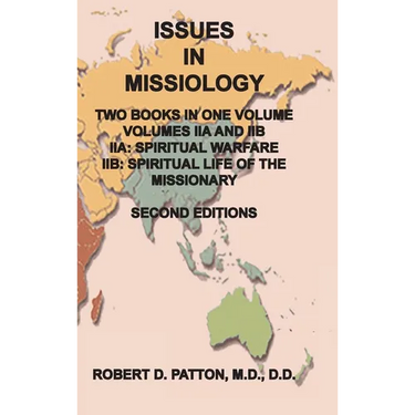 Issues In Missiology, Volume IIA and IIB, Two Books in One Volume: IIA Spiritual Warfare, IIB Spiritual Life