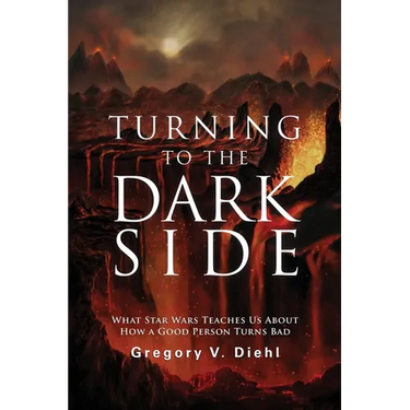 Turning to the Dark Side: What Star Wars Teaches Us About How a Good Person Turns Bad