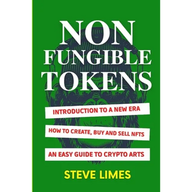 Non Fungible Tokens: Introduction To a New Era. How to Create, Buy and Sell Nfts. An Easy Guide to Crypto Arts.