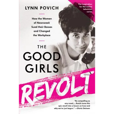 The Good Girls Revolt: How the Women of Newsweek Sued Their Bosses and Changed the Workplace