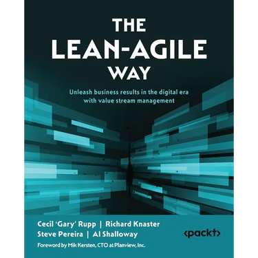 The Lean-Agile Way: Unleash business results in the digital era with value stream management