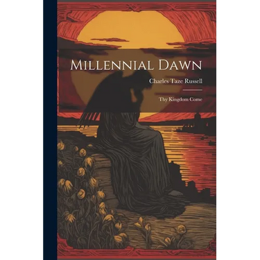 Millennial Dawn: Thy Kingdom Come