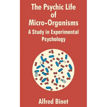 The Psychic Life of Micro-Organisms: A Study in Experimantal Psychology