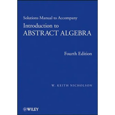 Solutions Manual to Accompany Introduction to Abstract Algebra, 4e