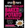 Spud Man's Spudtacular Baked Potato Cookbook