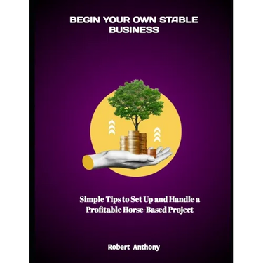 Begin Your Own Stable Business: Simple Tips to Set Up and Handle a Profitable Horse-Based Project