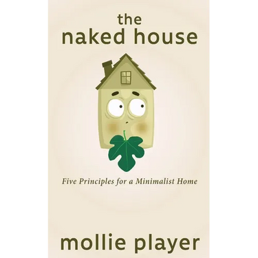 The Naked House: Five Principles for a Minimalist Home