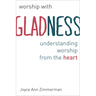 Worship with Gladness: Understanding Worship from the Heart