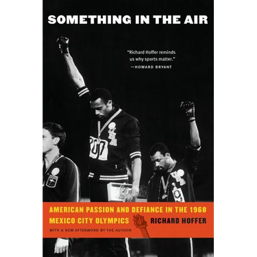 Something in the Air: American Passion and Defiance in the 1968 Mexico City Olympics
