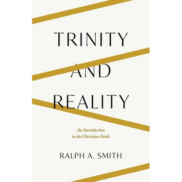 Trinity and Reality: An Introduction to the Christian Faith