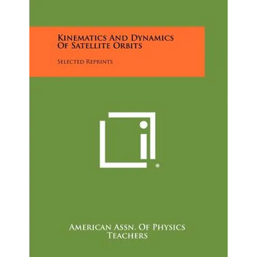 Kinematics And Dynamics Of Satellite Orbits: Selected Reprints
