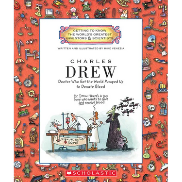 Charles Drew: Doctor Who Got the World Pumped Up to Donate Blood (Getting to Know the World's Greatest Inventors & Scientists)