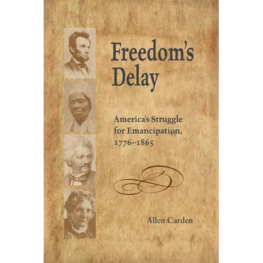 Freedom's Delay: America's Struggle for Emancipation, 1776-1865