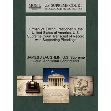 Orman W. Ewing, Petitioner, V. the United States of America. U.S. Supreme Court Transcript of Record with Supporting Pleadings