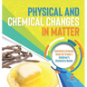 Physical and Chemical Changes in Matter: Chemistry Science Book for Grade 2 Children's Chemistry Books