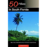 Explorer's Guide 50 Hikes in South Florida: Walks, Hikes, and Backpacking Trips in the Southern Florida Peninsula