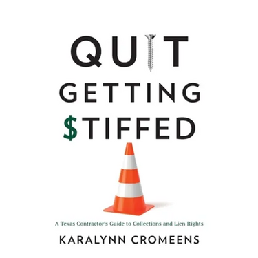 Quit Getting Stiffed: A Texas Contractor's Guide to Collections and Lien Rights