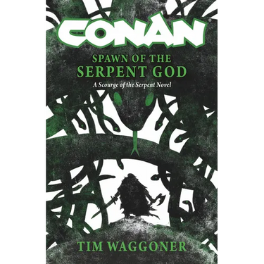 Conan: Spawn of the Serpent God: A Scourge of the Serpent Men Novel
