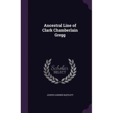 Ancestral Line of Clark Chamberlain Gregg
