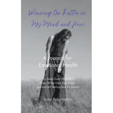 Winning the Battle in My Mind and How: A Journal for Emotional Health (Spiritual Self Healing Book for Trauma)