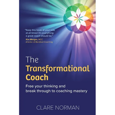 The Transformational Coach: Free Your Thinking and Break Through to Coaching Mastery