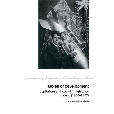 Fables of Development: Capitalism and Social Imaginaries in Spain (1950-1967)