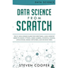 Data Science From Scratch: The #1 Data Science Guide For Everything A Data Scientist Needs To Know: Python, Linear Algebra, Statistics, Coding, A