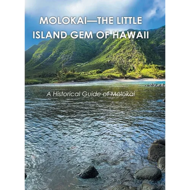 Molokai - the Little Island Gem of Hawaii: A Historical Guide of Molokai