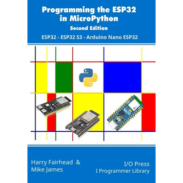 Programming the ESP32 in MicroPython, 2nd Edition: ESP32, ESP32 S3, Arduino Nano ESP32