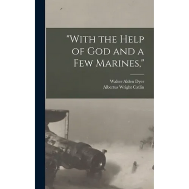 "With the Help of God and a Few Marines,"