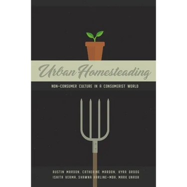 Urban Homesteading: Non-Consumer Culture in a Consumerist World