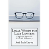 Legal Words for Lazy Lawyers: English-Spanish LEGAL Glossary