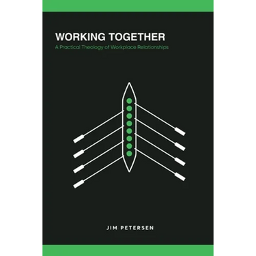 Working Together: A Practical Theology of Workplace Relationships